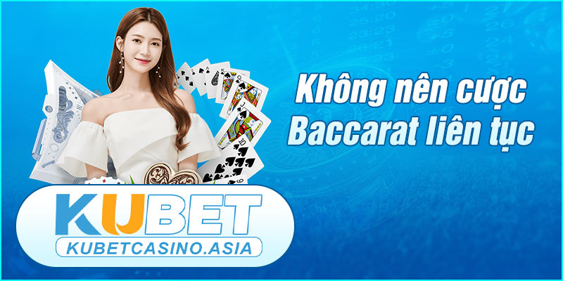 Không nên cược liên tục trong Baccarat Kubet Không nên cược liên tục trong Baccarat Kubet